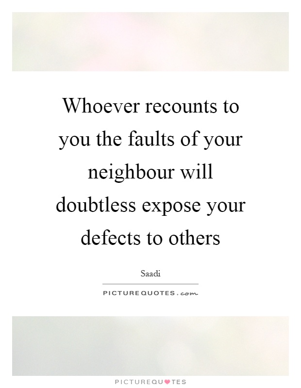 Whoever recounts to you the faults of your neighbour will doubtless expose your defects to others Picture Quote #1