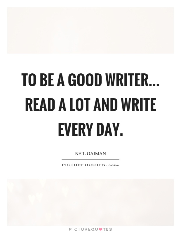To be a good writer... read a lot and write every day Picture Quote #1