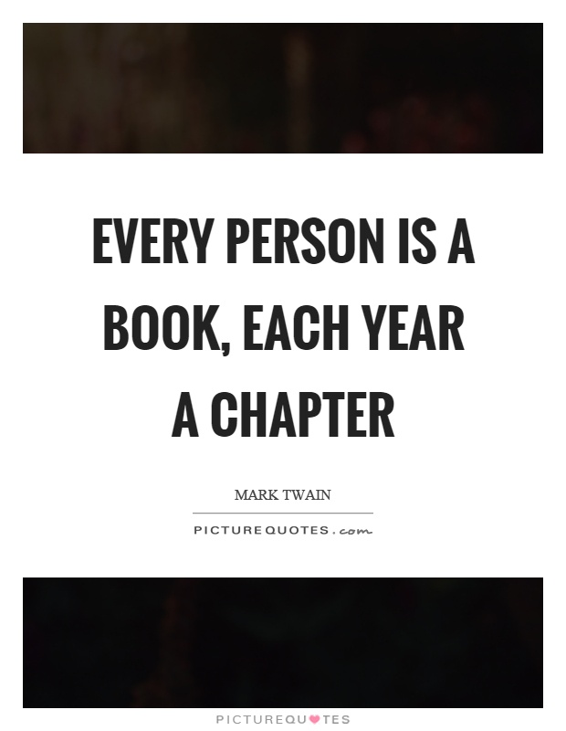 Every person is a book, each year a chapter Picture Quote #1