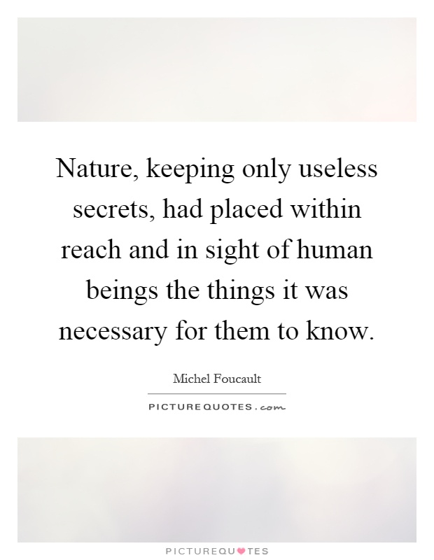 Nature, keeping only useless secrets, had placed within reach and in sight of human beings the things it was necessary for them to know Picture Quote #1