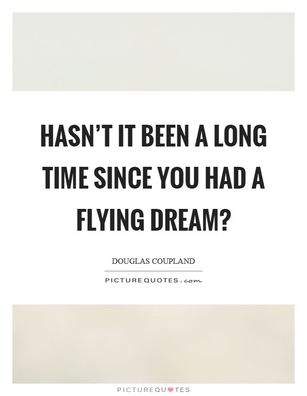 Hasn't it been a long time since you had a flying dream? Picture Quote #1