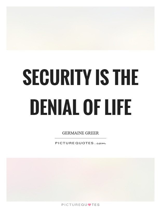 Security is the denial of life Picture Quote #1
