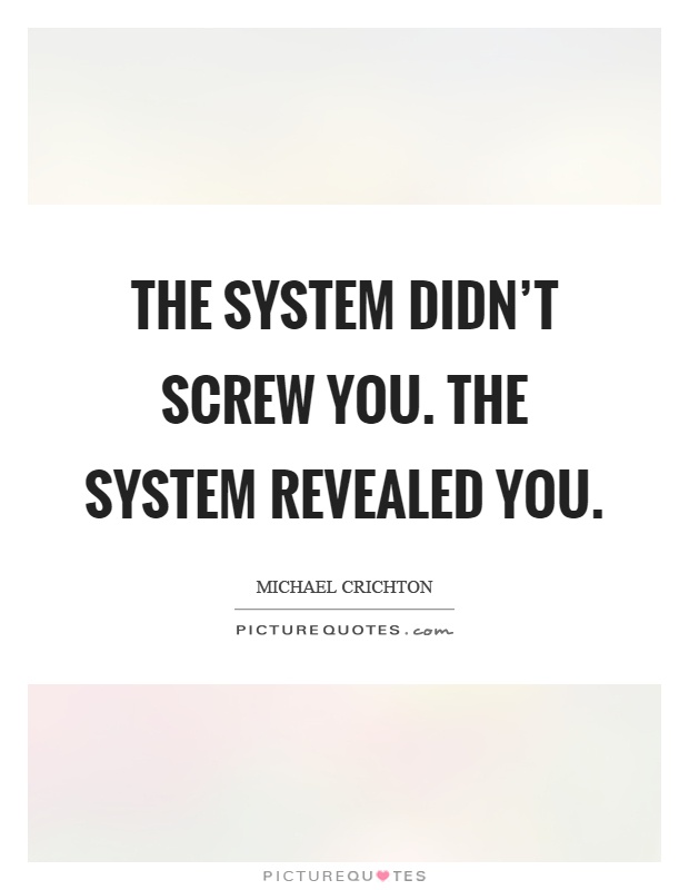 The system didn't screw you. The system revealed you Picture Quote #1