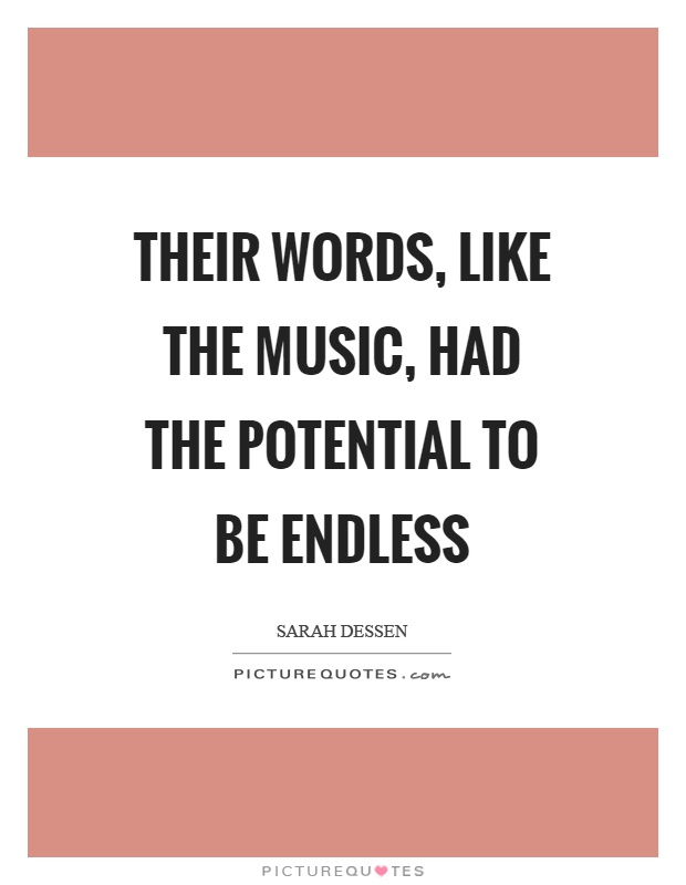Their words, like the music, had the potential to be endless Picture Quote #1