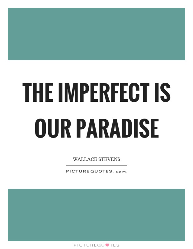 The imperfect is our paradise Picture Quote #1