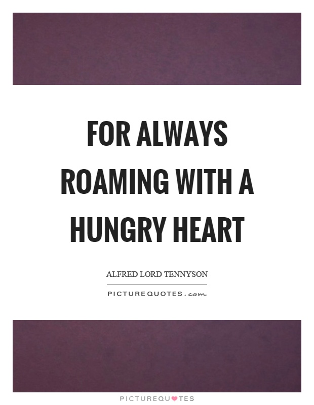For always roaming with a hungry heart Picture Quote #1