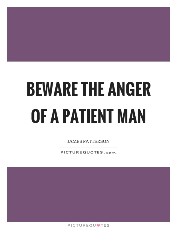 Beware the anger of a patient man Picture Quote #1