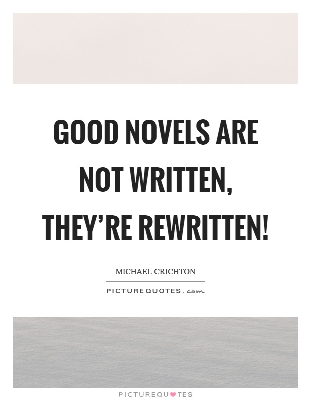 Good novels are not written, they're rewritten! Picture Quote #1