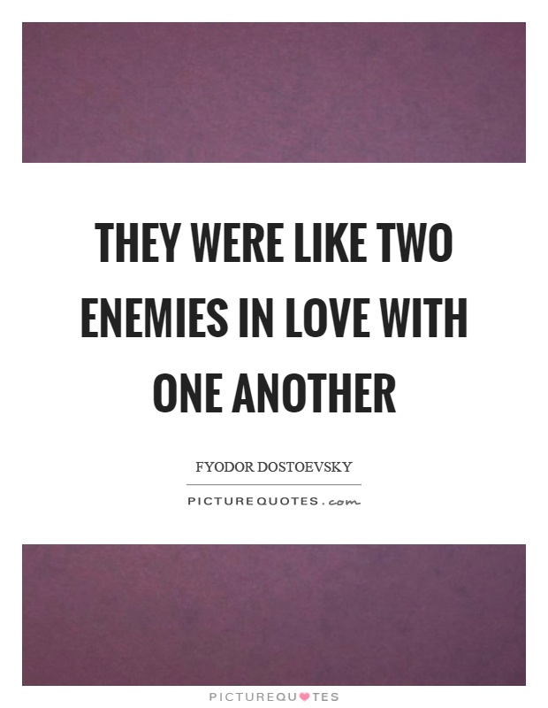 They were like two enemies in love with one another Picture Quote #1