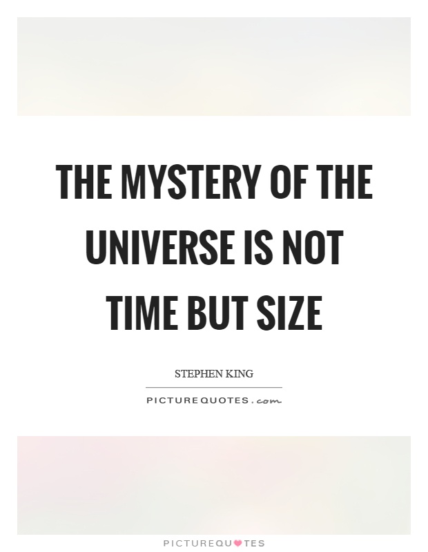 The mystery of the universe is not time but size Picture Quote #1