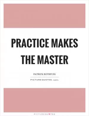Practice makes the master Picture Quote #1
