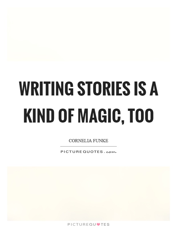 Writing stories is a kind of magic, too Picture Quote #1
