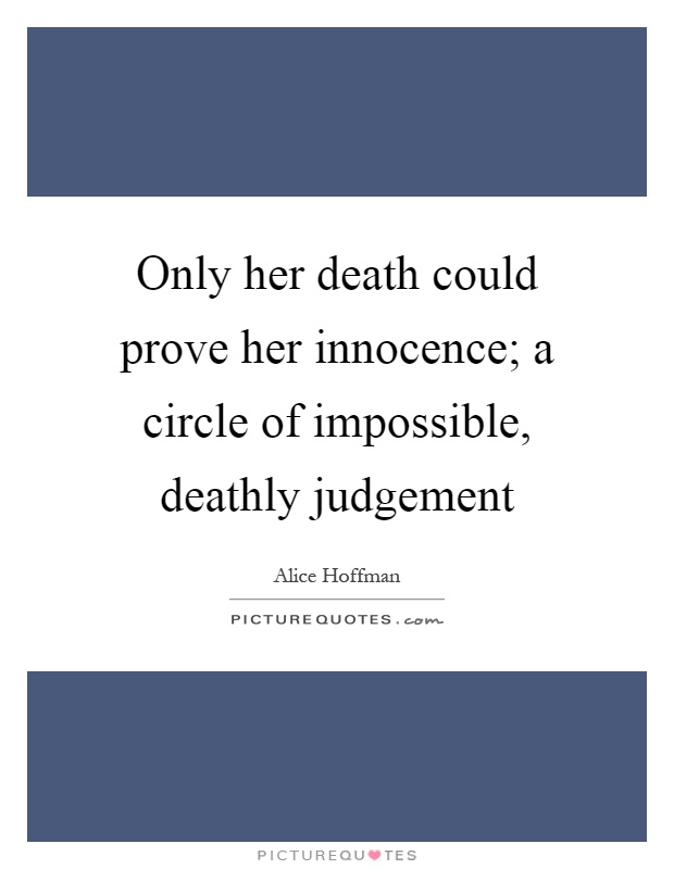 Only her death could prove her innocence; a circle of impossible, deathly judgement Picture Quote #1
