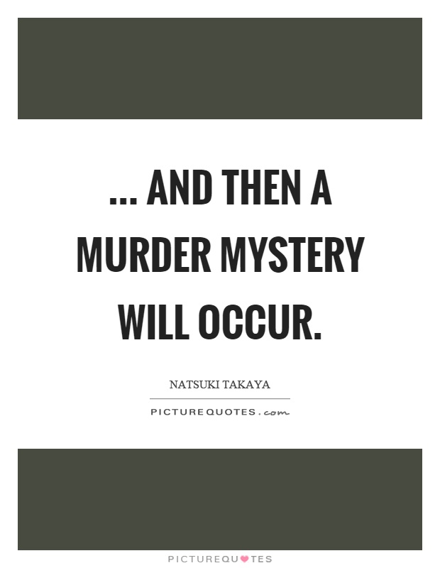 ... and then a murder mystery will occur Picture Quote #1