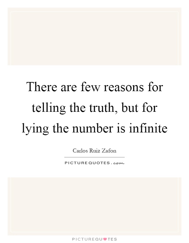 There are few reasons for telling the truth, but for lying the number is infinite Picture Quote #1