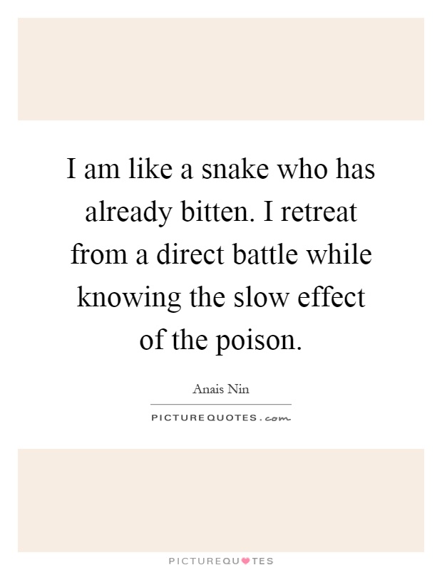 I am like a snake who has already bitten. I retreat from a direct battle while knowing the slow effect of the poison Picture Quote #1