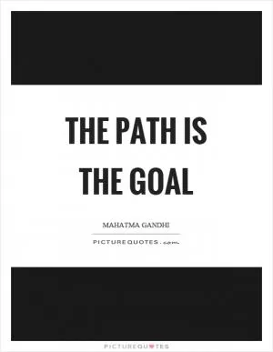 The path is the goal Picture Quote #1