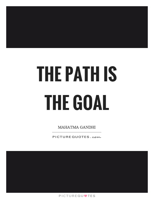 The path is the goal Picture Quote #1