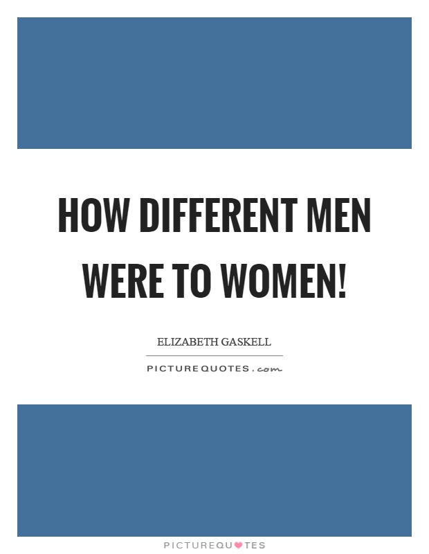 How different men were to women! Picture Quote #1