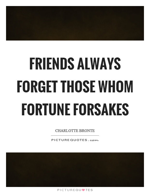 Friends always forget those whom fortune forsakes Picture Quote #1
