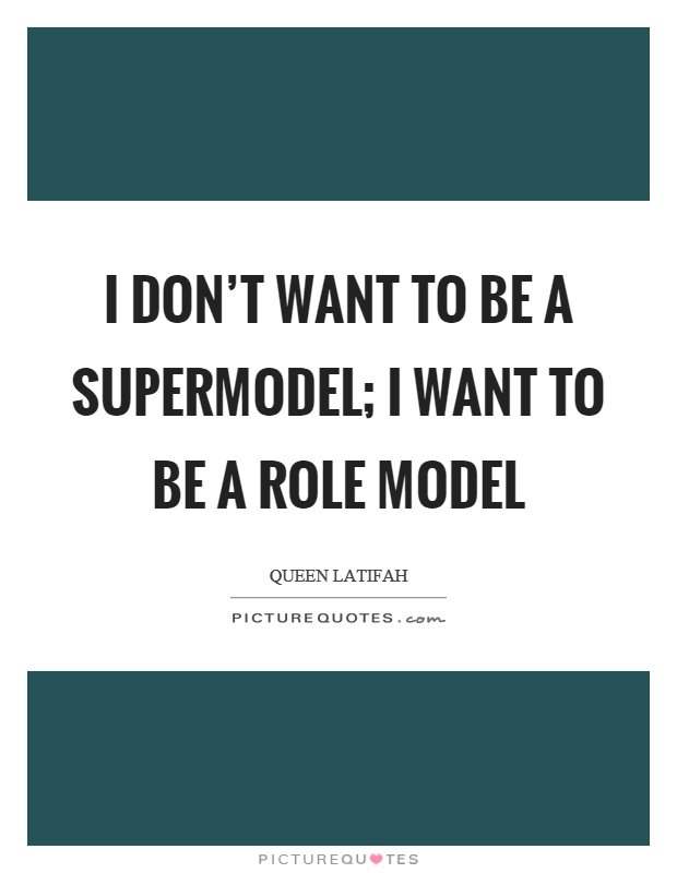 I don't want to be a supermodel; I want to be a role model Picture Quote #1
