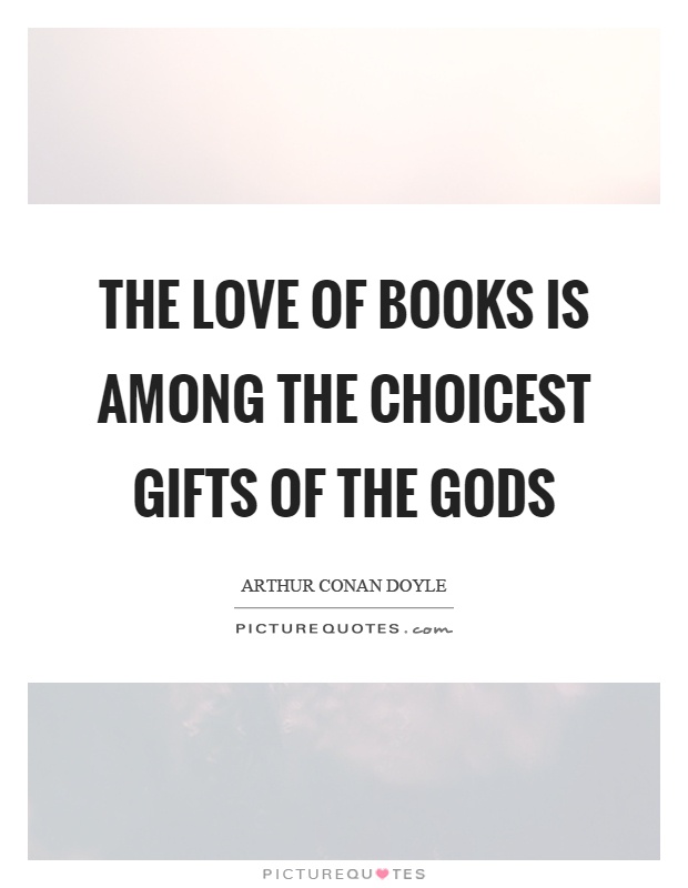 The love of books is among the choicest gifts of the gods Picture Quote #1