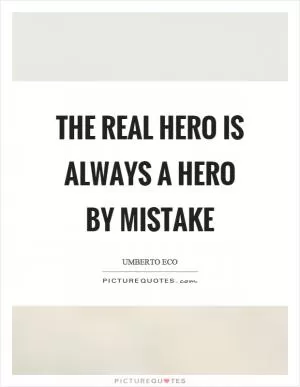 The real hero is always a hero by mistake Picture Quote #1