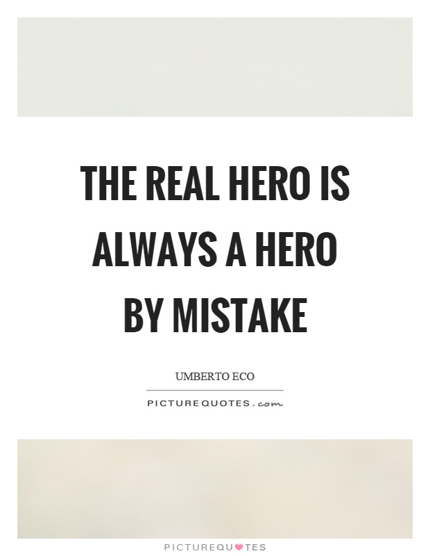 The real hero is always a hero by mistake Picture Quote #1