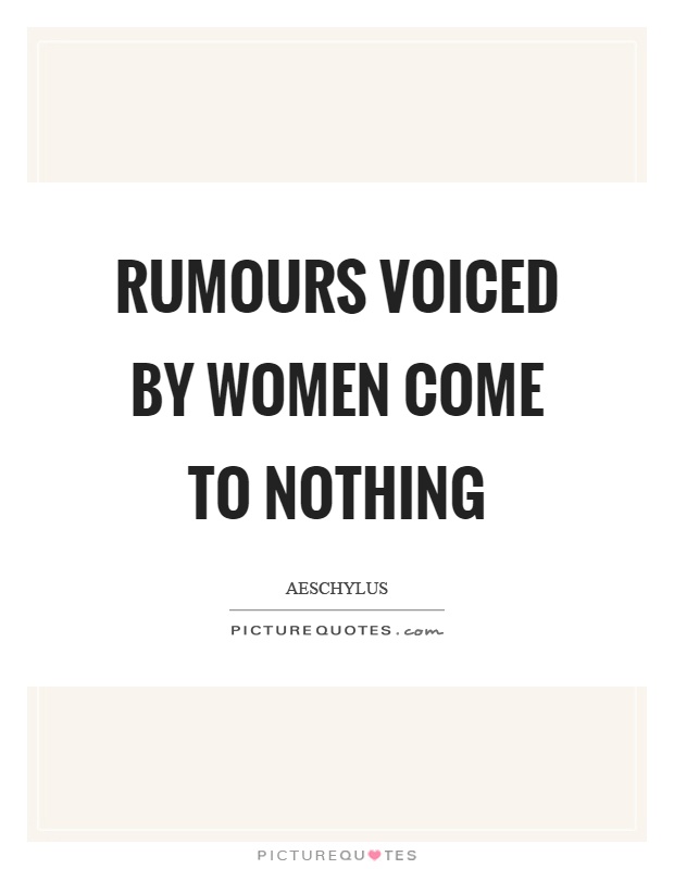 Rumours voiced by women come to nothing Picture Quote #1