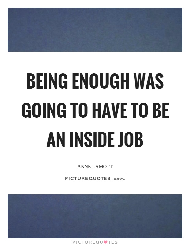 Being enough was going to have to be an inside job Picture Quote #1