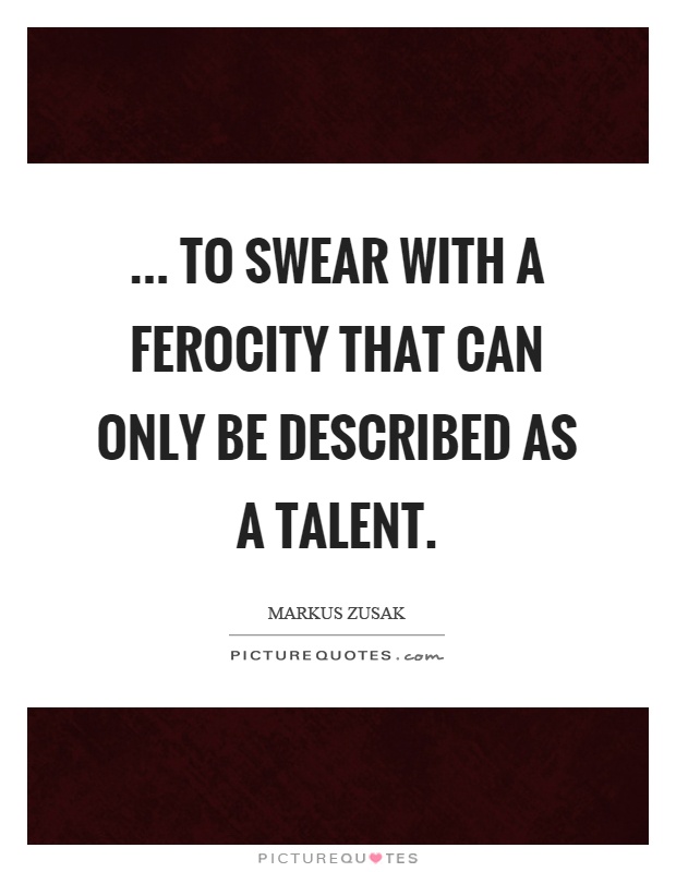 ... to swear with a ferocity that can only be described as a talent Picture Quote #1