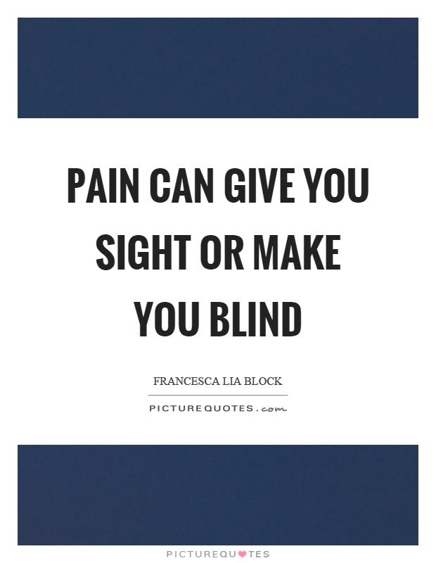 Pain can give you sight or make you blind Picture Quote #1