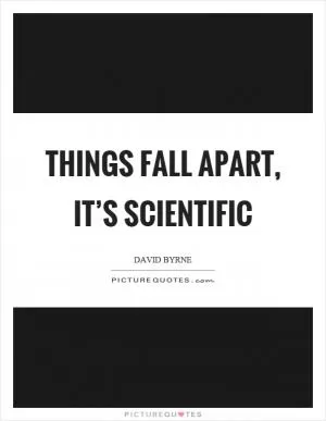 Things fall apart, it’s scientific Picture Quote #1