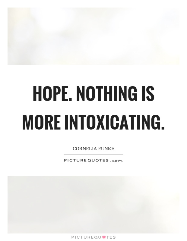 Hope. Nothing is more intoxicating Picture Quote #1
