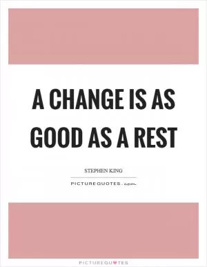 A change is as good as a rest Picture Quote #1