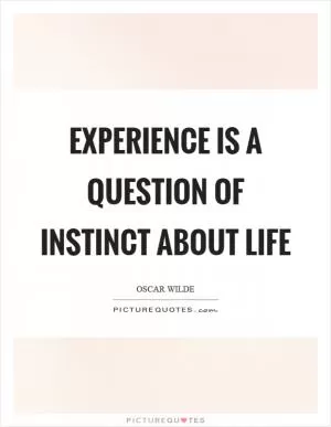 Experience is a question of instinct about life Picture Quote #1