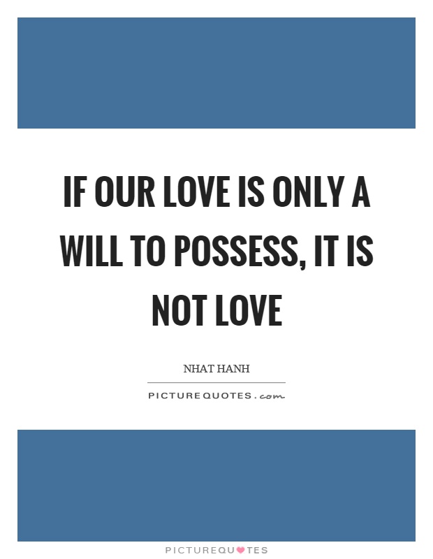If our love is only a will to possess, it is not love Picture Quote #1