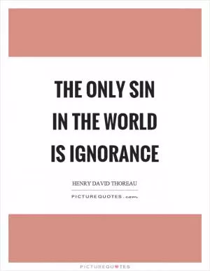 The only sin in the world is ignorance Picture Quote #1