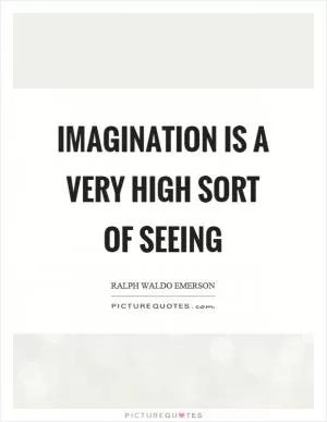 Imagination is a very high sort of seeing Picture Quote #1