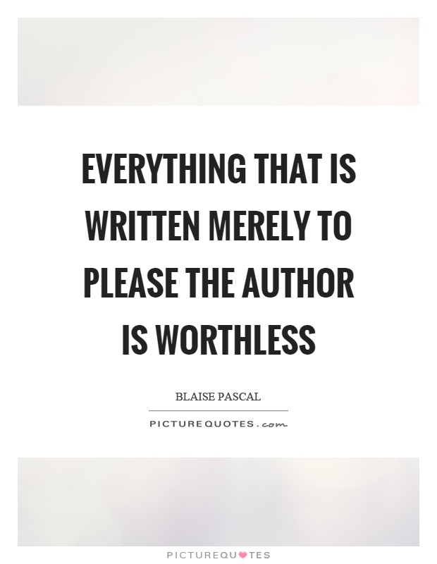 Everything that is written merely to please the author is worthless Picture Quote #1