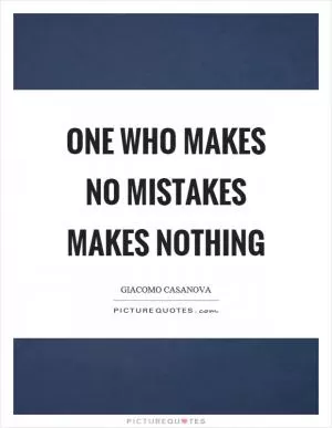 One who makes no mistakes makes nothing Picture Quote #1