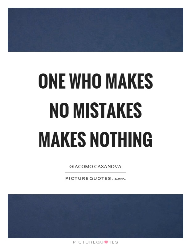 One who makes no mistakes makes nothing Picture Quote #1
