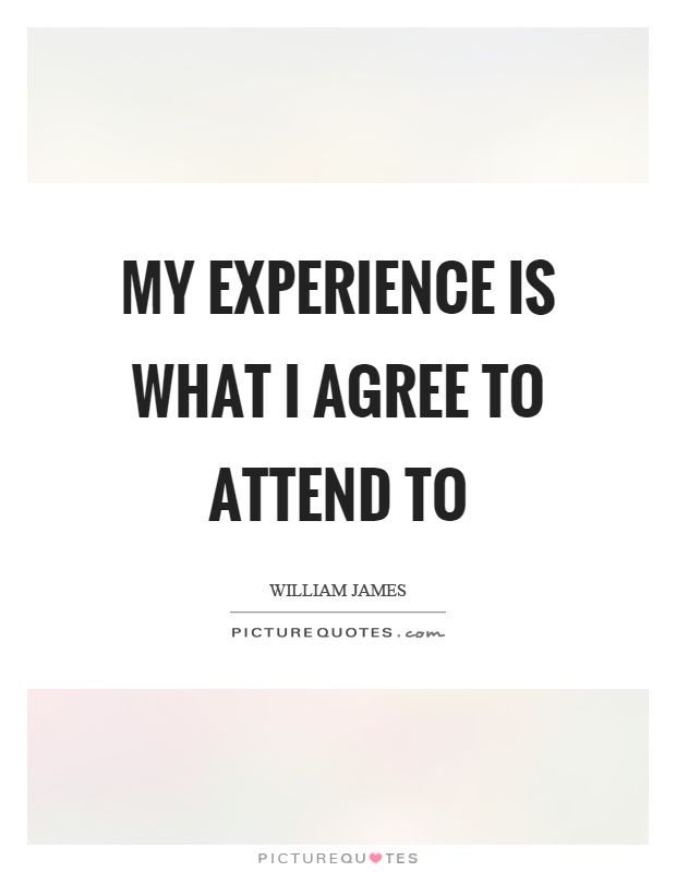 My experience is what I agree to attend to Picture Quote #1