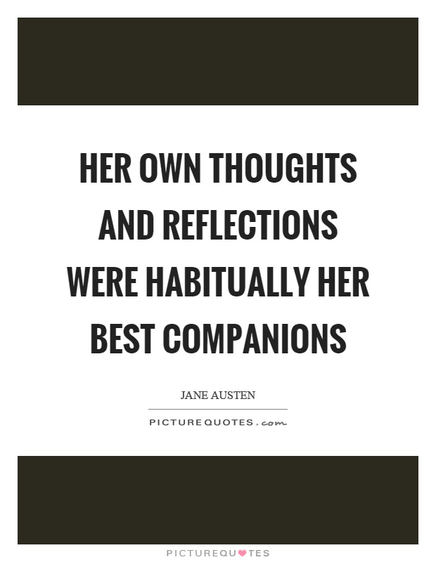 Her own thoughts and reflections were habitually her best companions Picture Quote #1