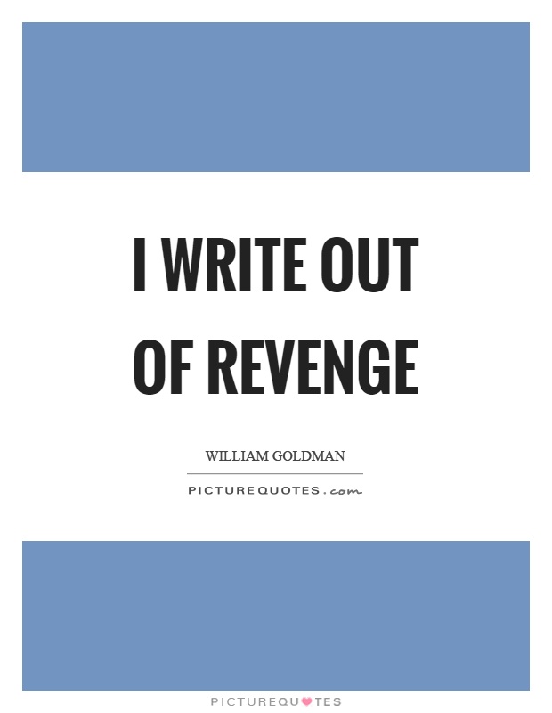 I write out of revenge Picture Quote #1