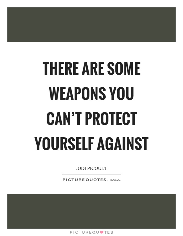 There are some weapons you can't protect yourself against Picture Quote #1