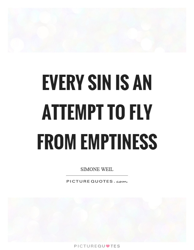 Every sin is an attempt to fly from emptiness Picture Quote #1