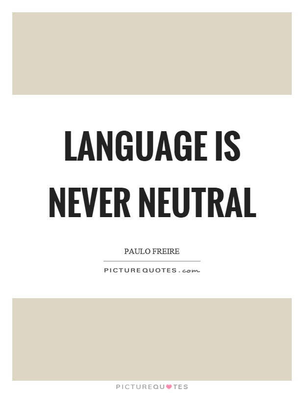 Language is never neutral Picture Quote #1