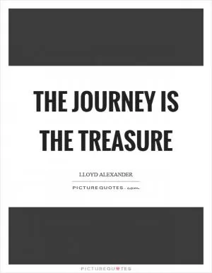 The journey is the treasure Picture Quote #1
