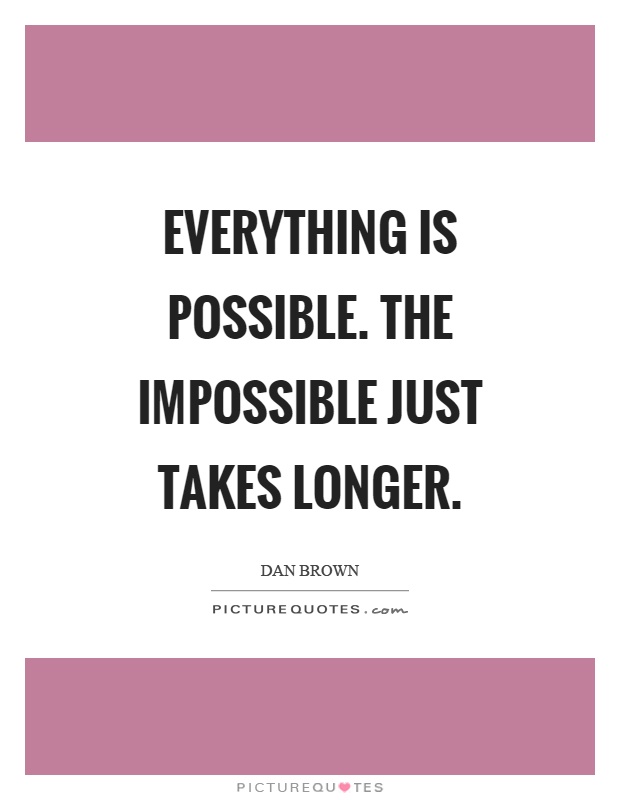 Impossible possible. "Everything is possible! The Impossible just takes longer". Everything is possible. The Impossible just takes longer тату. Everything possible. Impossible takes longer.
